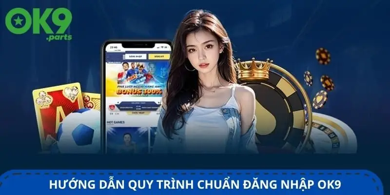 Đăng nhập OK9 1 huong-dan-quy-trinh-chuan-dang-nhap-ok9