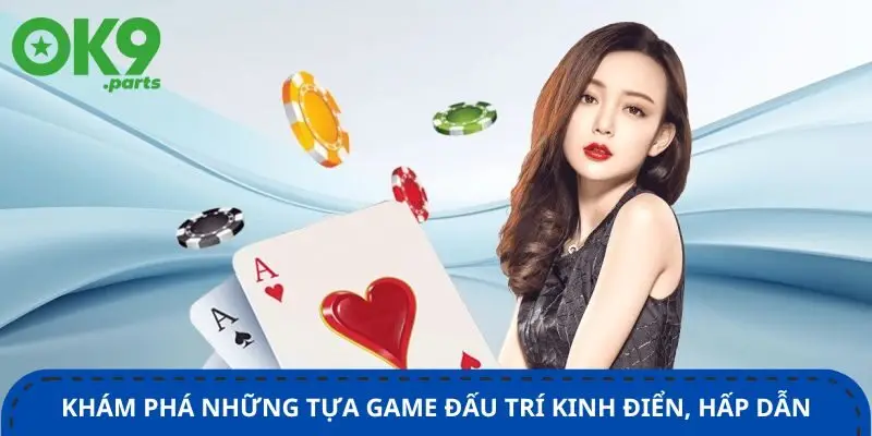 Game bài OK9 3 kham-pha-nhung-tua-game-dau-tri-kinh-dien-hap-dan