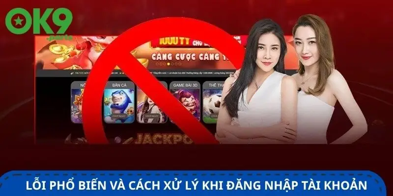 Đăng nhập OK9 2 loi-pho-bien-va-cach-xu-ly-khi-dang-nhap-tai-khoan-ca-cuoc
