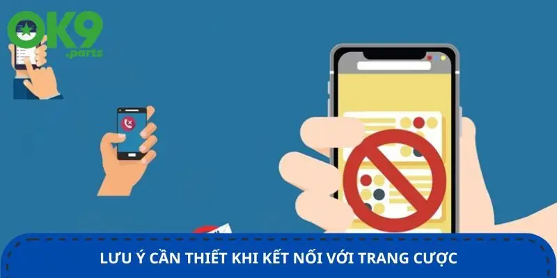 Liên hệ 3 luu-y-can-thiet-khi-ket-noi-voi-trang-cuoc