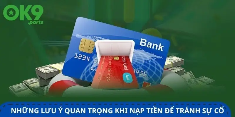 Nạp tiền OK9 3 nhung-luu-y-quan-trong-khi-nap-tien-de-tranh-su-co-dang-tiec