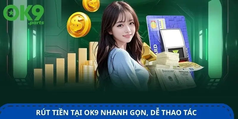 Rút tiền OK9 1 rut-tien-tai-ok9-nhanh-gon-de-thao-tac-chi-voi-vai-buoc