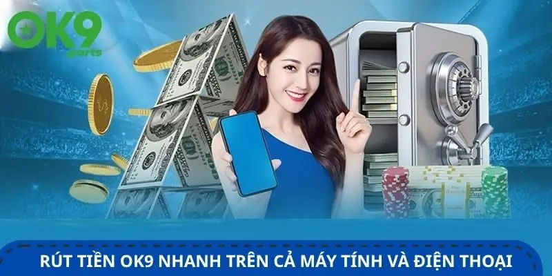 Rút tiền OK9 2 thao-tac-rut-tien-ok9-thuc-hien-nhanh-tren-ca-may-tinh-va-dien-thoai