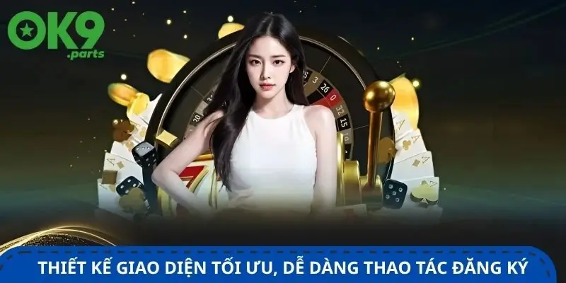 Đăng ký OK9 1 thiet-ke-giao-dien-toi-uu-de-dang-thao-tac-khi-dang-ky