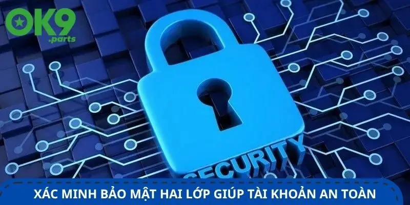 Đăng nhập OK9 3 thiet-lap-xac-minh-bao-mat-hai-lop-giup-tai-khoan-an-toan-hon