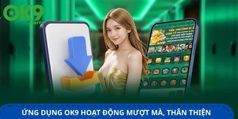Tải App OK9 1 ung-dung-ok9-hoat-dong-muot-ma-than-thien-voi-nguoi-dung